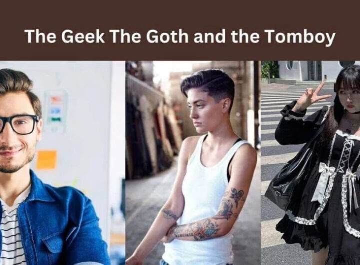 the geek the goth and the tomboy