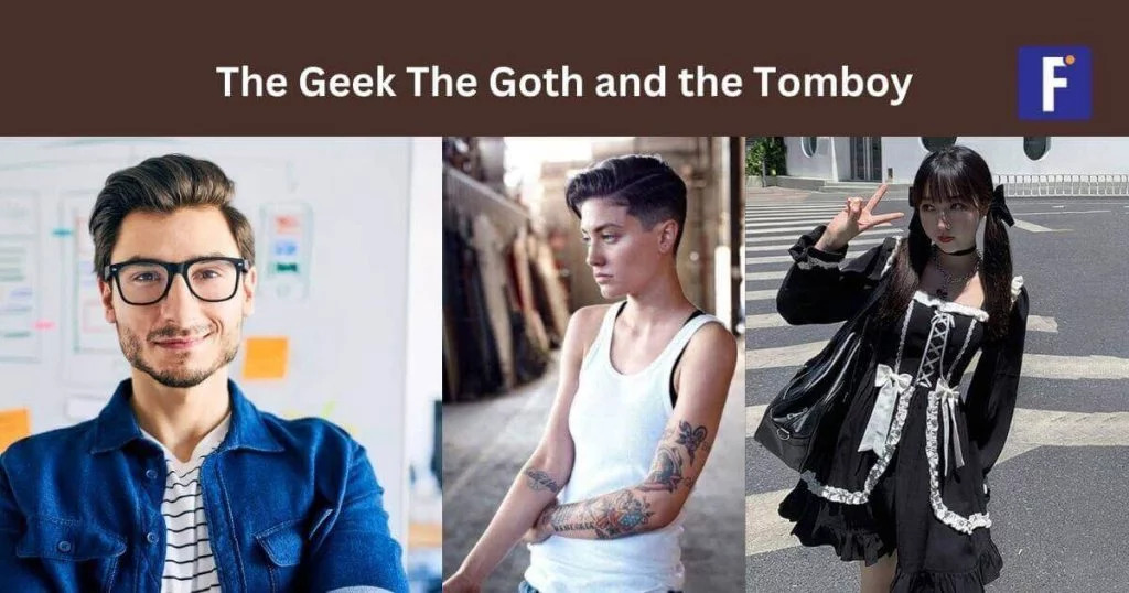 the geek the goth and the tomboy